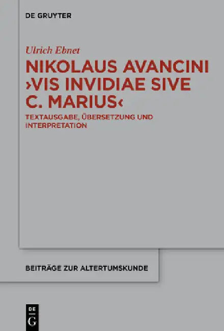 Nikolaus Avancini, >Vis Invidiae Sive C. Marius: Textausgabe, Übersetzung Und Interpretation by Ulrich Ebnet