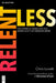 Relentless: The Power of Doing Less in a Workplace That Demands More by Chris Lovett