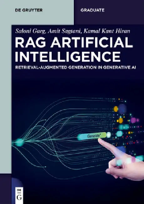 Rag Artificial Intelligence: Retrieval-Augmented Generation in Generative AI by Saloni Garg, Amit Sagtani, Kamal Kant Hiran