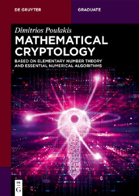 Mathematical Cryptology: Based on Elementary Number Theory and Essential Numerical Algorithms by Dimitrios Poulakis