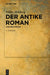 Der Antike Roman: Eine Einführung by Niklas Holzberg