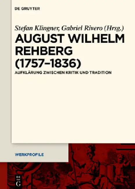 August Wilhelm Rehberg (1757-1836): Aufklärung Zwischen Kritik Und Tradition by Stefan Klingner, Gabriel Rivero