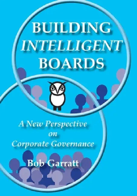 Building Intelligent Boards: A New Perspective on Corporate Governance by Bob Garratt