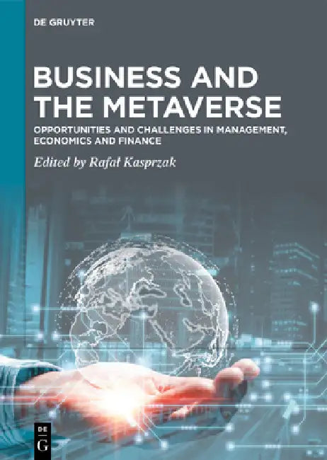 Business and the Metaverse: Opportunities and Challenges in Management, Economics and Finance by Rafal Kasprzak