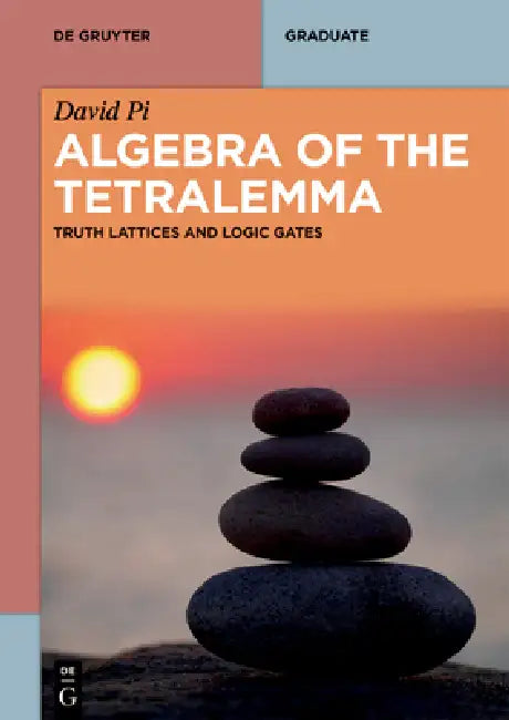 Algebra of the Tetralemma: Truth Lattices and Logic Gates by Stephen A. Clark
