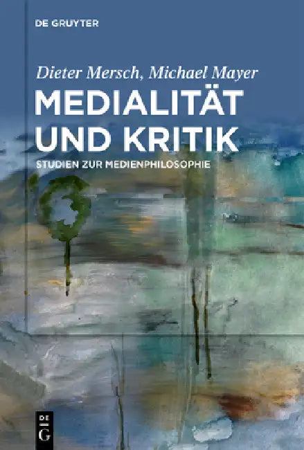 Medialität Und Kritik: Studien Zur Medienphilosophie by Dieter Mersch, Michael Mayer