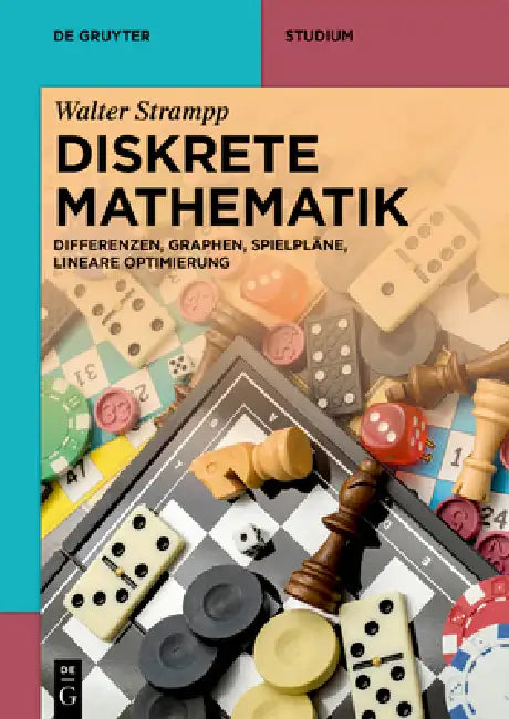 Diskrete Mathematik: Differenzen, Graphen, Spielpläne, Lineare Optimierung by Walter Strampp