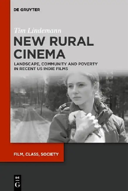 New Rural Cinema: Landscape, Community and Poverty in Recent Us Indie Films by Tim Lindemann