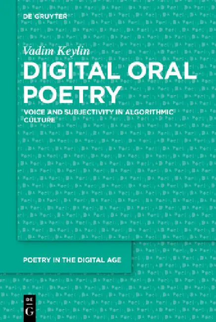Digital Oral Poetry: Voice and Subjectivity in Algorithmic Culture by Vadim Keylin