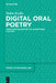 Digital Oral Poetry: Voice and Subjectivity in Algorithmic Culture by Vadim Keylin