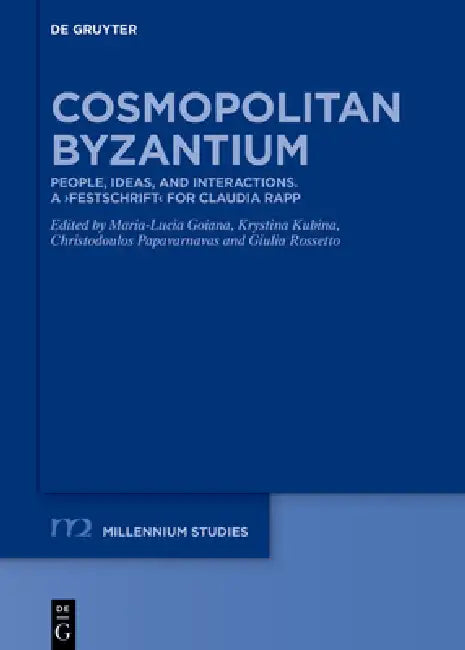 Cosmopolitan Byzantium: People, Ideas, and Interactions. a >Festschrift by Maria-Lucia Goiana, Krystina Kubina, Christodoulos Papavarnavas