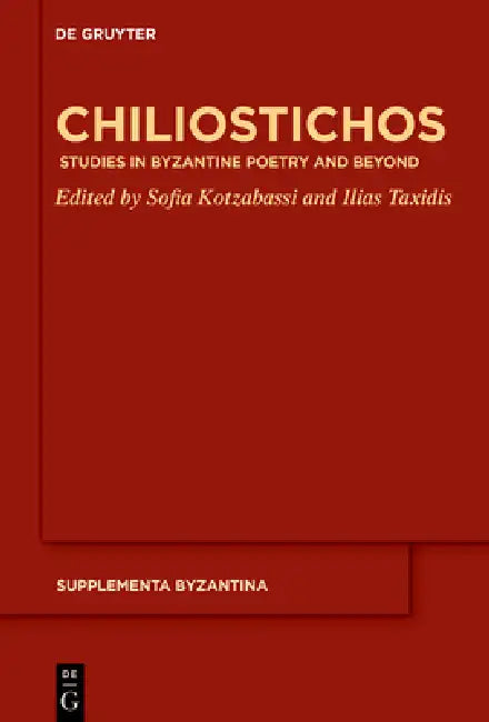 Chiliostichos: Studies in Byzantine Poetry and Beyond by Sofia Kotzabassi, Ilias Taxidis
