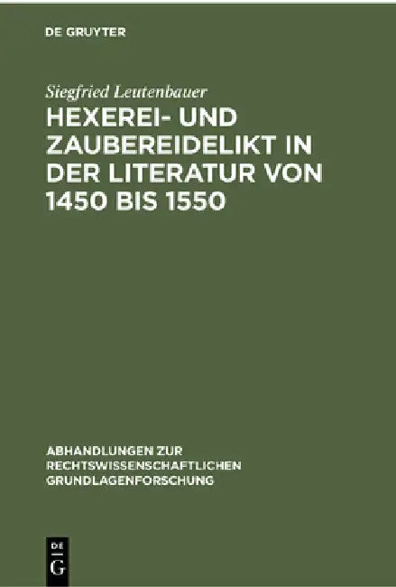 Hexerei- Und Zaubereidelikt in Der Literatur Von 1450 Bis 1550: Mit Hinweisen Auf Die PRAXIS Im Herzogtum Bayern by Siegfried Leutenbauer