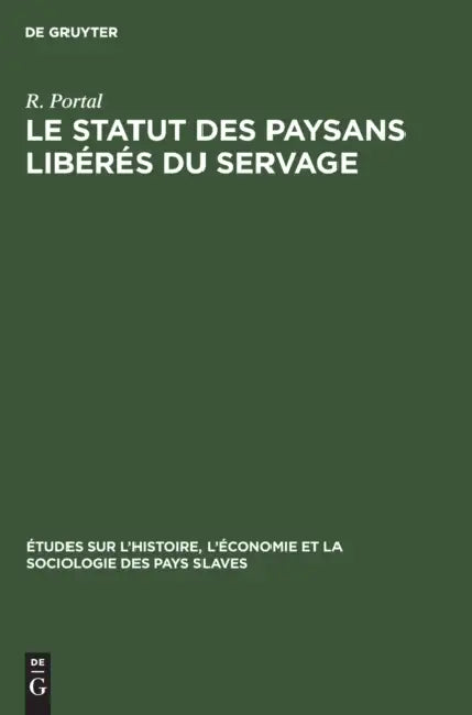 Le Statut Des Paysans Libérés Du Servage: 1861-1961 by R. Portal, T. Bakounine, M. Confino
