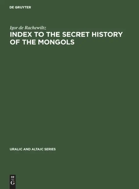 Index to the Secret History of the Mongols by Igor De Rachewiltz