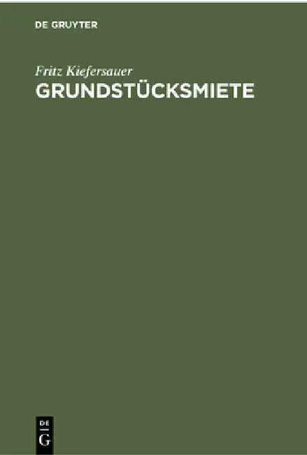 Grundstücksmiete: Mieterschutz, Mietzinsbildung, Wohnraumbewirtschaftung by Fritz Kiefersauer
