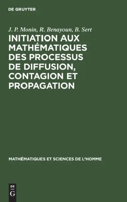 Initiation Aux Mathématiques Des Processus de Diffusion, Contagion Et Propagation by J. P. Monin, R. Benayoun, B. Sert