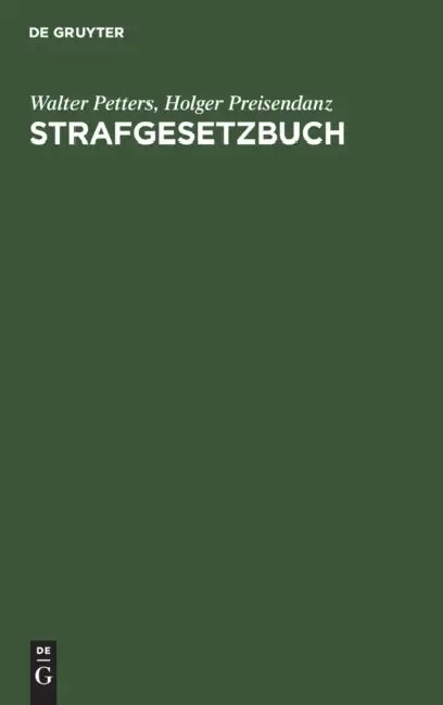 Strafgesetzbuch: Mit Erläuterungen Und Beispielen Sowie Den Wichtigsten Nebengesetzen Und Je Einem Anhang Über Jugendstrafrecht, Jugendschutz Und Stra by Walter Petters, Holger Preisendanz