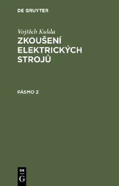 Vojtěch Kulda: Zkousení Elektrických Strojů. Pásmo 2 by Vojtěch Kulda