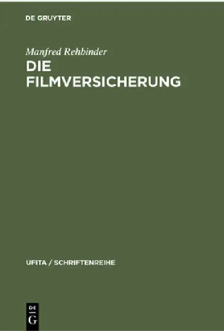 Die Filmversicherung: Darstellung Und Dokumentation by Manfred Rehbinder