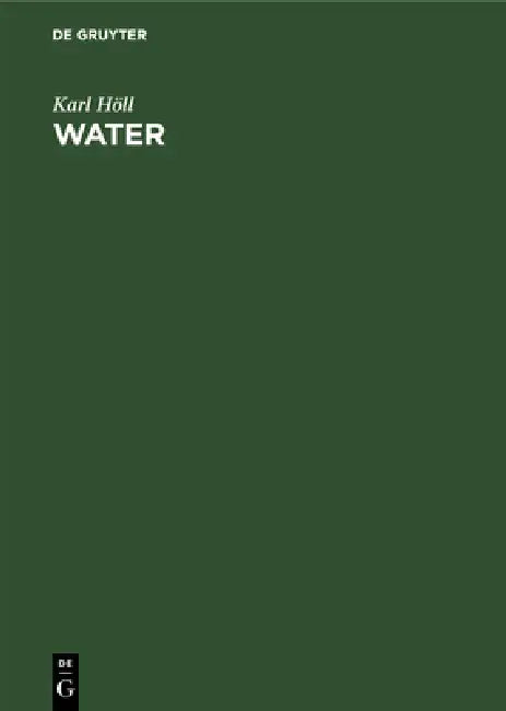 Water: Examination, Assessment, Conditioning, Chemistry, Bacteriology, Biology by Karl Höll, Helmut Peter, Dietrich Lüdemann