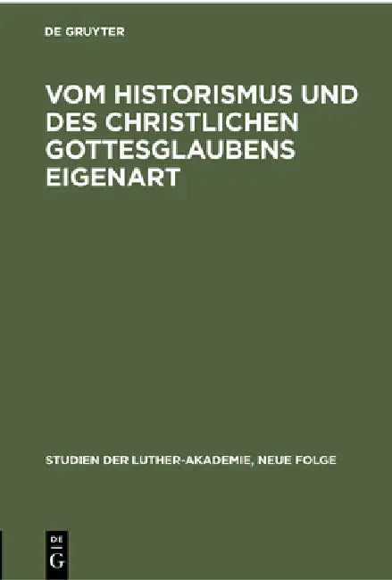 Vom Historismus Und Des Christlichen Gottesglaubens Eigenart: Geschichtlichkeit Und Christentum in Der Theologie Der Gegenwart. Die Eigenart Des Bibli by Carl Stange, Erich Fülling