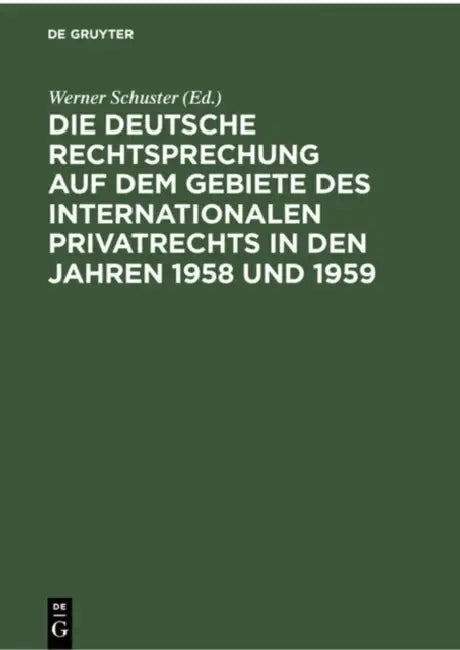 Die Deutsche Rechtsprechung Auf Dem Gebiete Des Internationalen Privatrechts in Den Jahren 1958 Und 1959 by Werner (EDT) Schuster