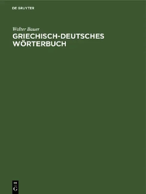 Griechisch-Deutsches Wörterbuch: Zu Den Schriften Des Neuen Testaments Und Der Übrigen Urchristlichen Literatur by Walter Bauer