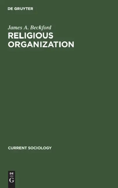 Religious Organization: A Trend Report and Bibliography by James a. Beckford