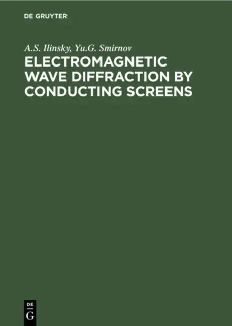Electromagnetic Wave Diffraction by Conducting Screens: Pseudodifferential Operators in Diffraction Problems by A. S. Ilyinsky, Yu G. Smirnov, Yu V. Shestopalov