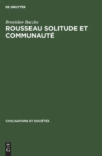 Rousseau Solitude Et Communauté by Bronislaw Baczko, Claire Brendhel-Lamhout