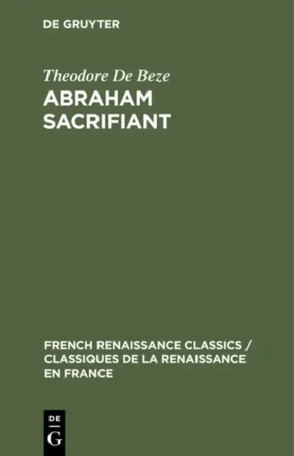 Abraham Sacrifiant: Tragedie Françoise by Theodore De Beze, C. R. Frankish
