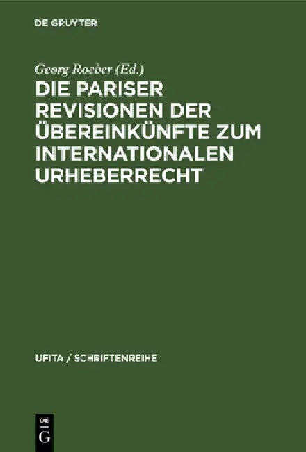 Die Pariser Revisionen Der Übereinkünfte Zum Internationalen Urheberrecht by Georg Roeber, Eugen Ulmer