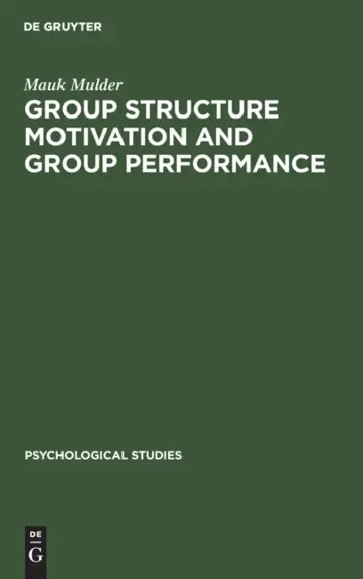 Group Structure Motivation and Group Performance by Mauk Mulder