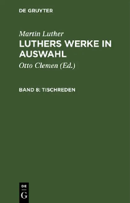 Tischreden by Otto Clemen, Albert Leitzmann, Martin Luther
