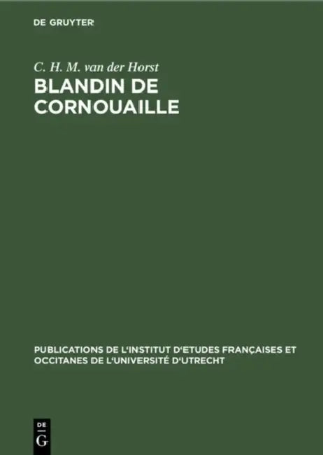 Blandin de Cornouaille: Introduction, Édition Diplomatique, Glossaire by C. H. M. Van Der Horst