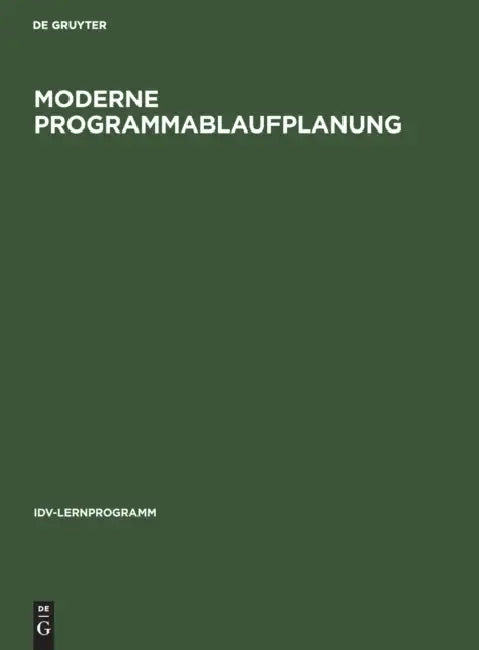 Moderne Programmablaufplanung: Ein Pu-Lehrgang Mit Ablaufplänen Entscheidungstabellen Normierter Programmierung Und Lösungsbeispielen by No Contributor