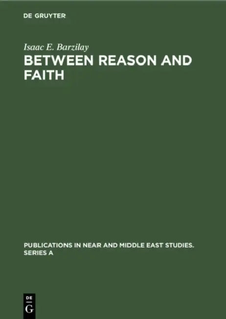 Between Reason and Faith: Anti-Rationalism in Italian Jewish Thought 1250-1650 by Isaac E. Barzilay