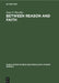 Between Reason and Faith: Anti-Rationalism in Italian Jewish Thought 1250-1650 by Isaac E. Barzilay