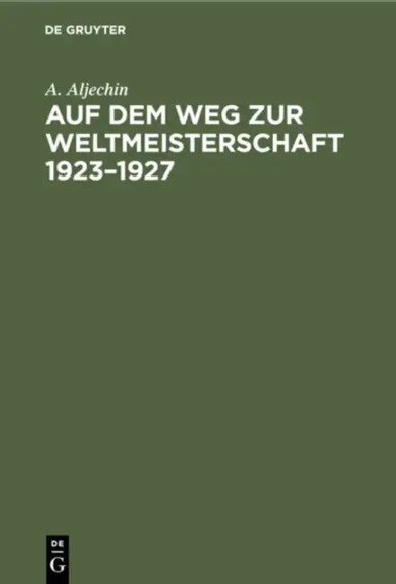Auf Dem Weg Zur Weltmeisterschaft 1923-1927 by A. Aljechin