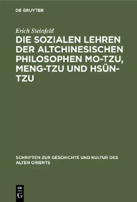 Die Sozialen Lehren Der Altchinesischen Philosophen Mo-Tzu, Meng-Tzu Und Hsün-Tzu by Erich Steinfeld