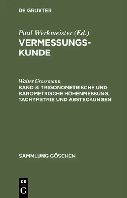 Trigonometrische Und Barometrische Höhenmessung, Tachymetrie Und Absteckungen by Walter Grossmann