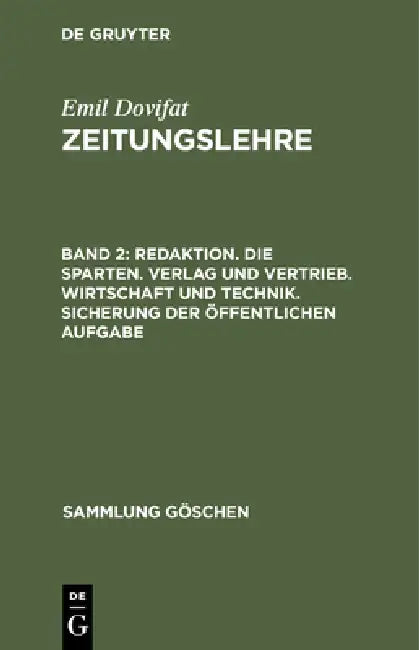 Redaktion. Die Sparten. Verlag Und Vertrieb. Wirtschaft Und Technik. Sicherung Der Öffentlichen Aufgabe by Emil Dovifat