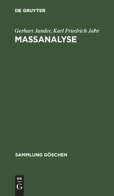 Massanalyse: Theorie Und PRAXIS Der Klassischen Und Der Elektrochemischen Titrierverfahren by Gerhart Jander, Karl Friedrich Jahr