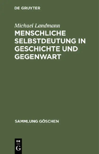 Menschliche Selbstdeutung in Geschichte Und Gegenwart: Philosophische Anthropologie by Michael Landmann