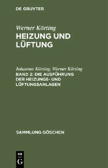 Die Ausführung Der Heizungs- Und Lüftungsanlagen by Johannes Körting, Werner Körting