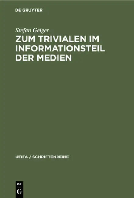 Zum Trivialen Im Informationsteil Der Medien: Theoretischer Abriß Und Inhaltsanalytische Fallstudie by Stefan Geiger