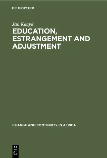 Education, Estrangement and Adjustment: A Study Among Pupils and School Leavers in Bukumbi, a Rural Community in Tanzania by Jan Kaayk