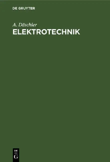 Elektrotechnik: Ein Lehrbuch Für Den Praktiker by A. Däschler
