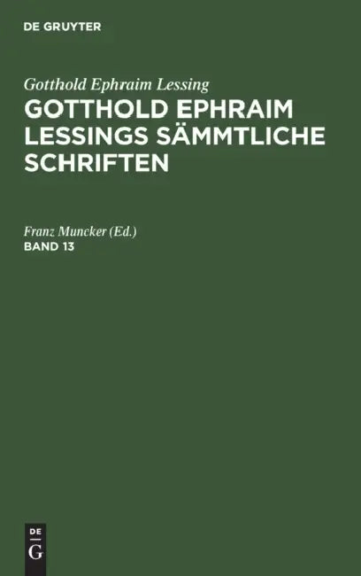 Gotthold Ephraim Lessing: Gotthold Ephraim Lessings Sämmtliche Schriften. Band 13 by Franz Muncker
